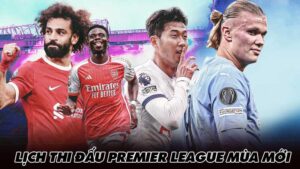 Lịch thi đấu Premier League mùa mới