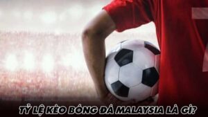 Tỷ lệ kèo Bóng Đá Malaysia là gì?